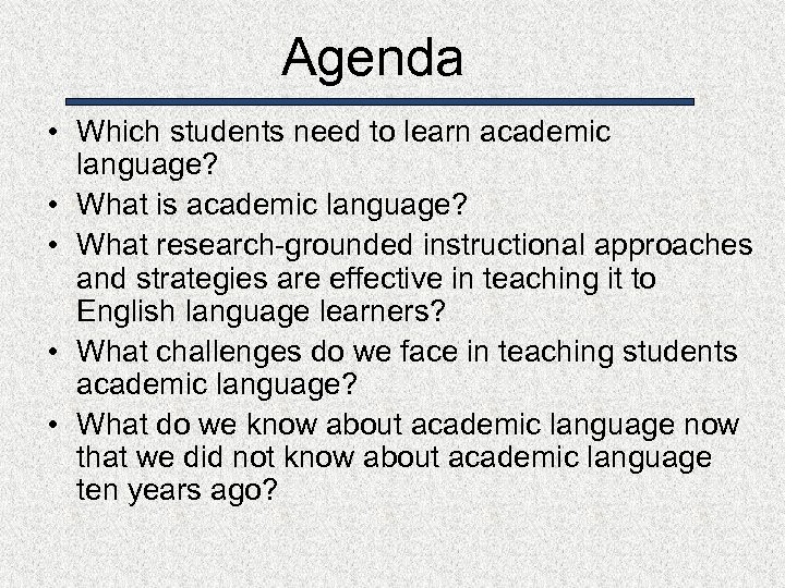 Agenda • Which students need to learn academic language? • What is academic language?