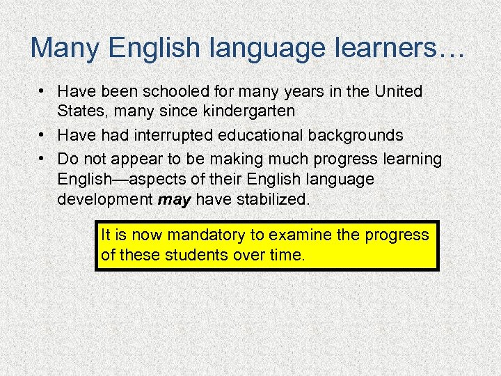 Many English language learners… • Have been schooled for many years in the United