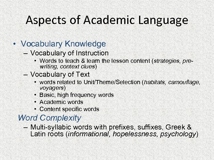 Aspects of Academic Language • Vocabulary Knowledge – Vocabulary of Instruction • Words to