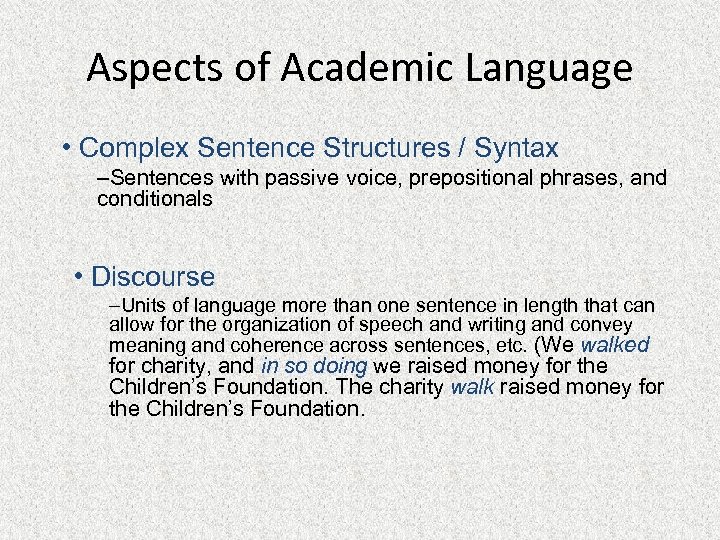 Aspects of Academic Language • Complex Sentence Structures / Syntax –Sentences with passive voice,