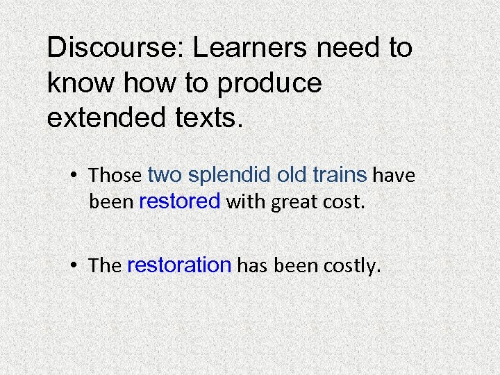 Discourse: Learners need to know how to produce extended texts. • Those two splendid