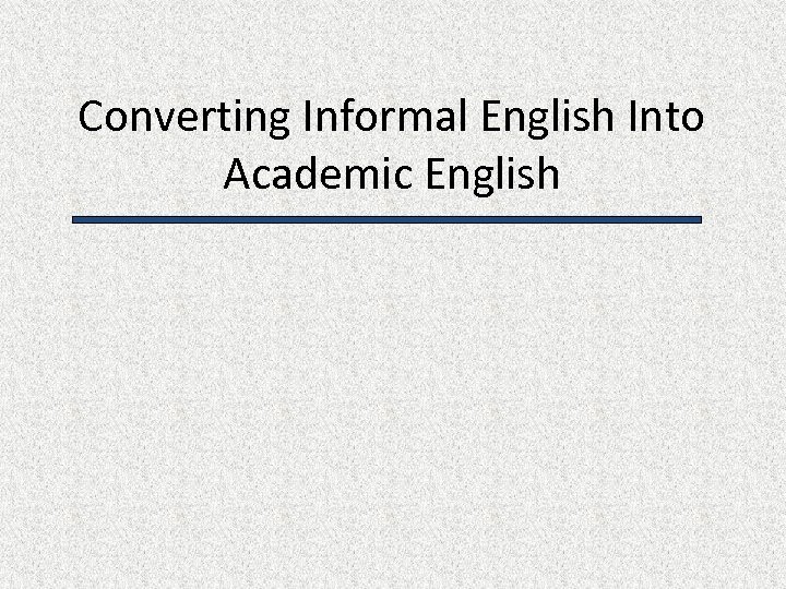 Converting Informal English Into Academic English 