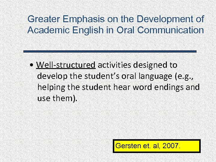 Greater Emphasis on the Development of Academic English in Oral Communication • Well-structured activities