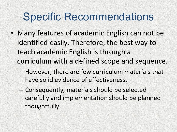 Specific Recommendations • Many features of academic English can not be identified easily. Therefore,