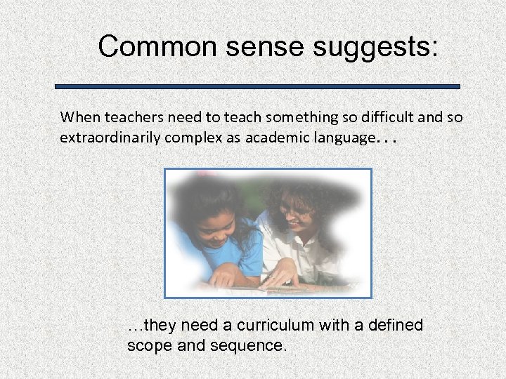 Common sense suggests: When teachers need to teach something so difficult and so extraordinarily