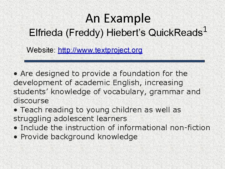 An Example Elfrieda (Freddy) Hiebert’s Quick. Reads 1 Website: http: //www. textproject. org •