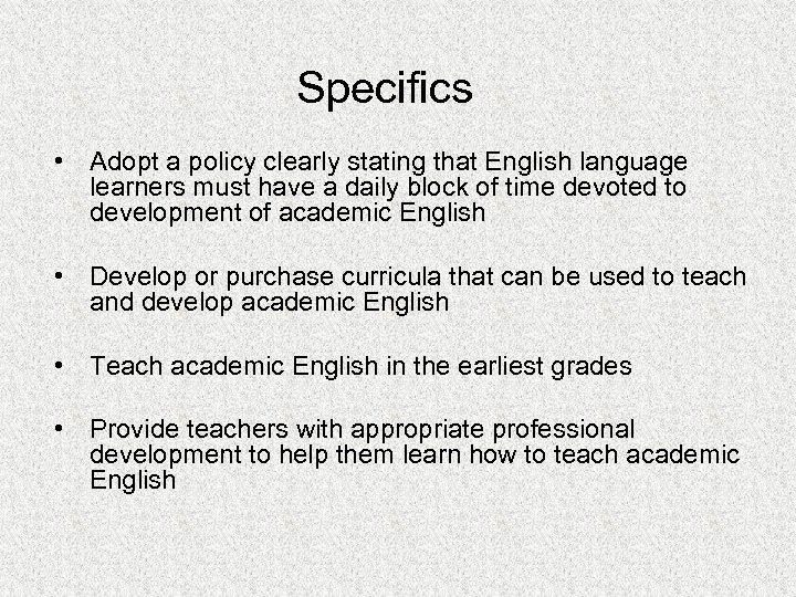 Specifics • Adopt a policy clearly stating that English language learners must have a