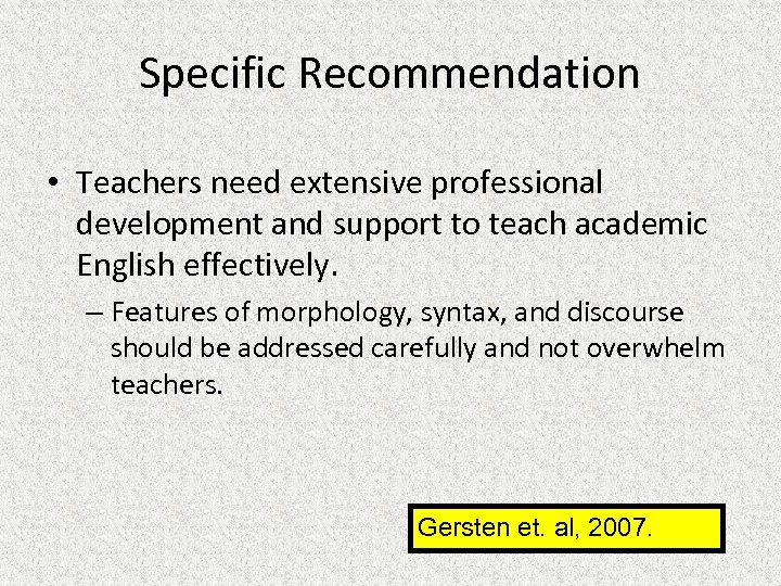 Specific Recommendation • Teachers need extensive professional development and support to teach academic English