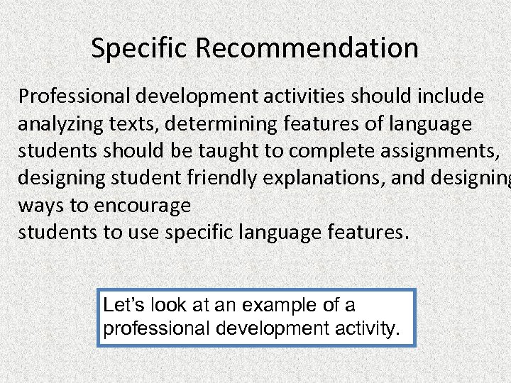 Specific Recommendation Professional development activities should include analyzing texts, determining features of language students