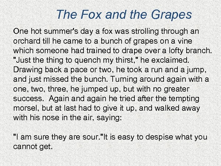 The Fox and the Grapes One hot summer's day a fox was strolling through