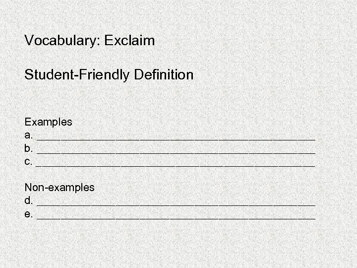 Vocabulary: Exclaim Student-Friendly Definition Examples a. _______________________ b. _______________________ c. _______________________ Non-examples d. _______________________