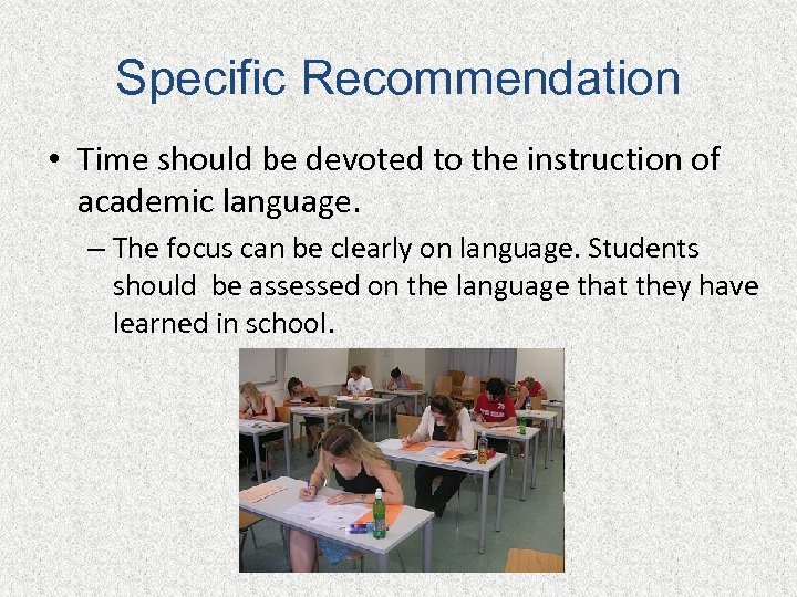 Specific Recommendation • Time should be devoted to the instruction of academic language. –