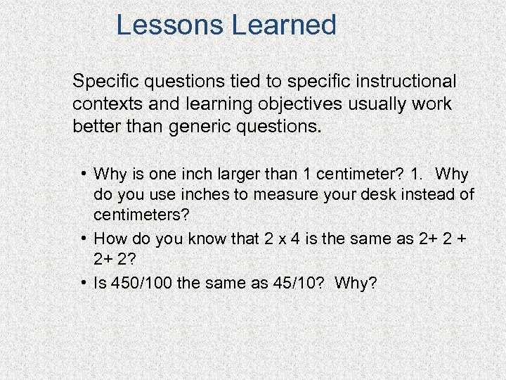 Lessons Learned Specific questions tied to specific instructional contexts and learning objectives usually work