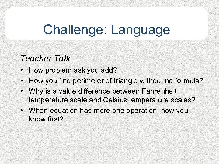 Challenge: Language Teacher Talk • How problem ask you add? • How you find