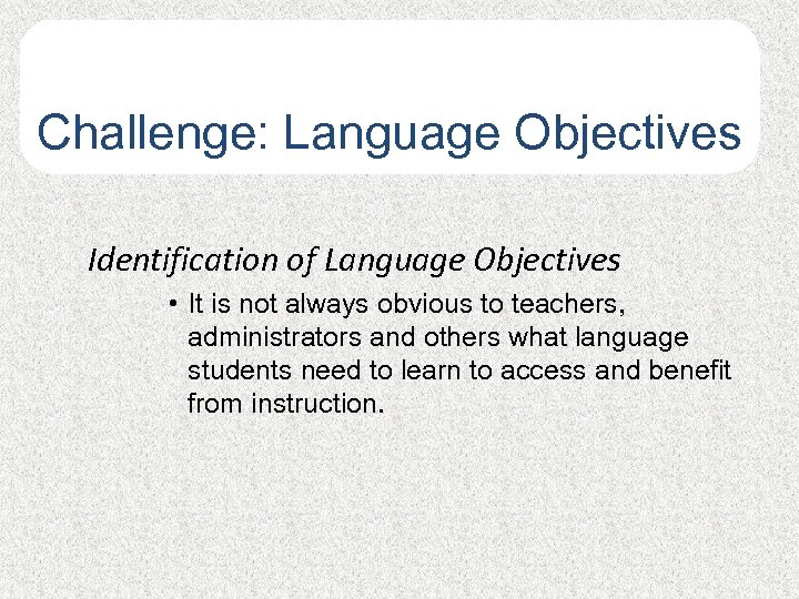 Challenge: Language Objectives Challenge: Langage Identification of Language Objectives • It is not always