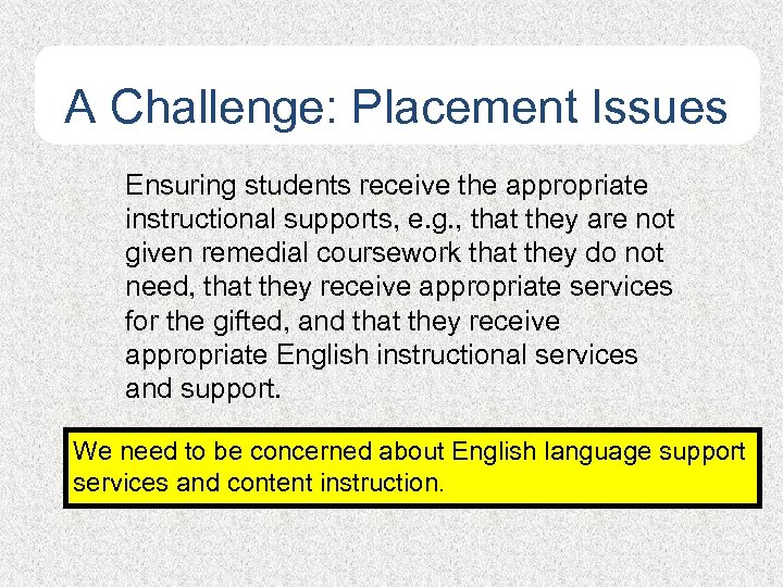 A Challenge: Placement Issues Ensuring students receive the appropriate instructional supports, e. g. ,