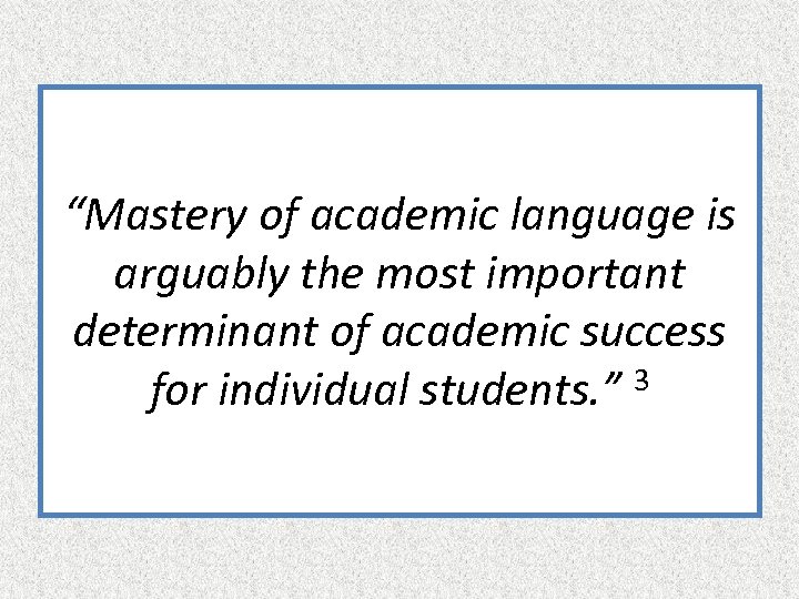 “Mastery of academic language is arguably the most important determinant of academic success 3