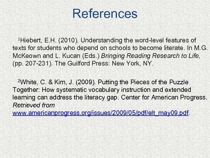 References 1 Hiebert, E. H. (2010). Understanding the word-level features of texts for students