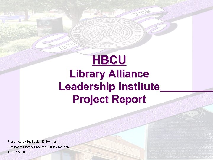 HBCU Library Alliance Leadership Institute Project Report Presented by Dr. Evelyn K. Bonner, Director