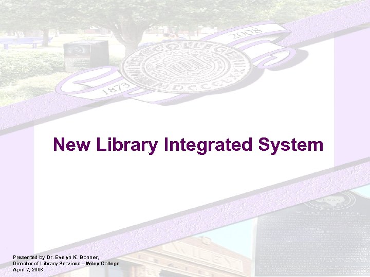 New Library Integrated System Presented by Dr. Evelyn K. Bonner, Director of Library Services