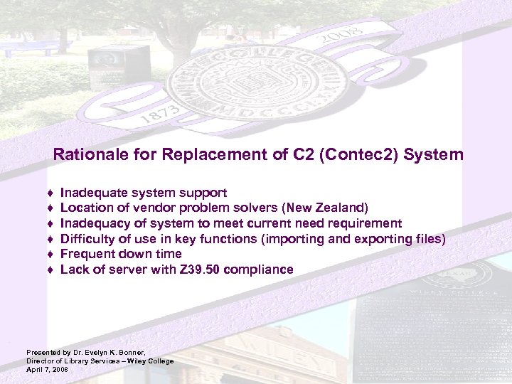 Rationale for Replacement of C 2 (Contec 2) System ♦ ♦ ♦ Inadequate system