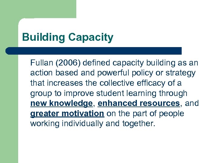 Building Capacity Fullan (2006) defined capacity building as an action based and powerful policy