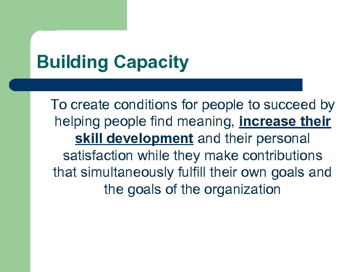 Building Capacity To create conditions for people to succeed by helping people find meaning,