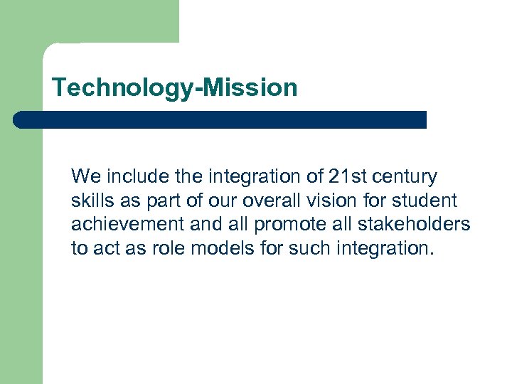 Technology-Mission We include the integration of 21 st century skills as part of our