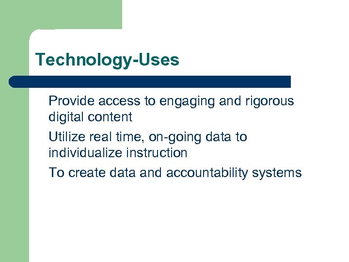 Technology-Uses Provide access to engaging and rigorous digital content Utilize real time, on-going data