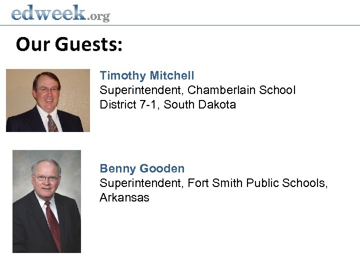 Our Guests: Timothy Mitchell Superintendent, Chamberlain School District 7 -1, South Dakota Benny Gooden