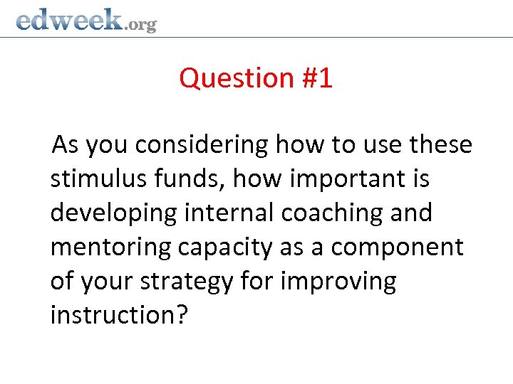 Question #1 As you considering how to use these stimulus funds, how important is