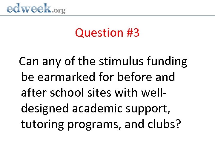 Question #3 Can any of the stimulus funding be earmarked for before and after