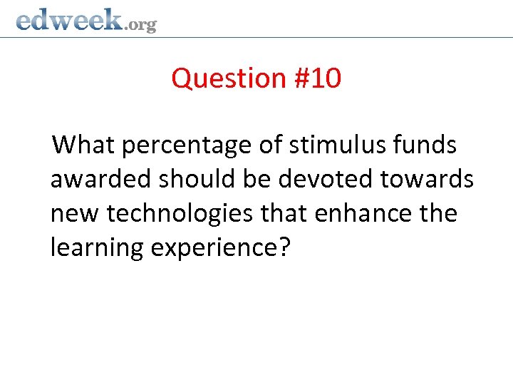 Question #10 What percentage of stimulus funds awarded should be devoted towards new technologies