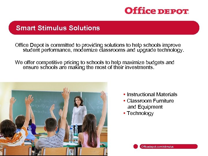 Smart Stimulus Solutions Office Depot is committed to providing solutions to help schools improve