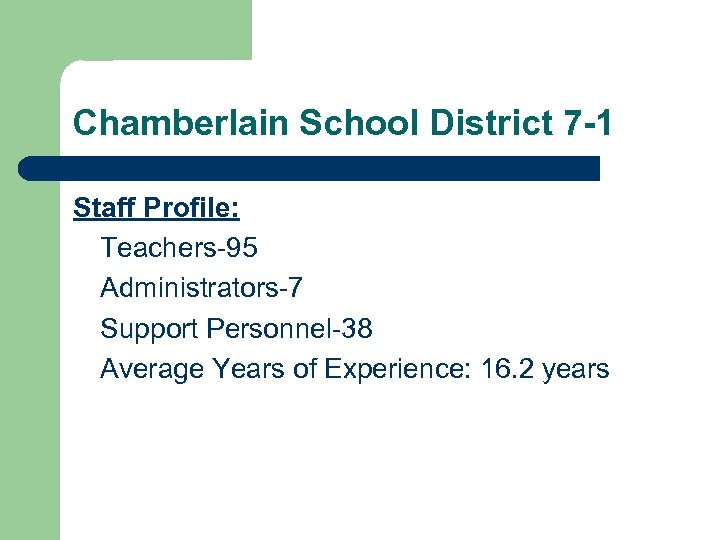 Chamberlain School District 7 -1 Staff Profile: Teachers-95 Administrators-7 Support Personnel-38 Average Years of