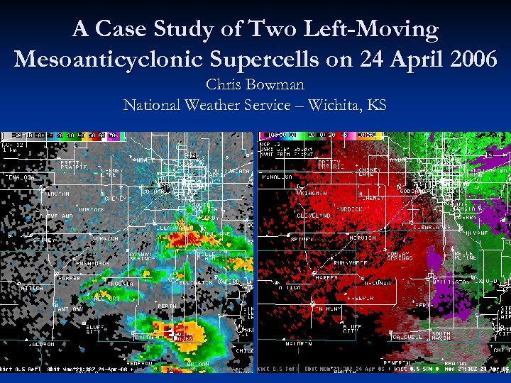 A Case Study of Two Left-Moving Mesoanticyclonic Supercells on 24 April 2006 Chris Bowman