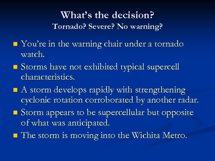 What’s the decision? Tornado? Severe? No warning? You’re in the warning chair under a
