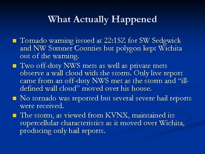 What Actually Happened n n Tornado warning issued at 22: 15 Z for SW