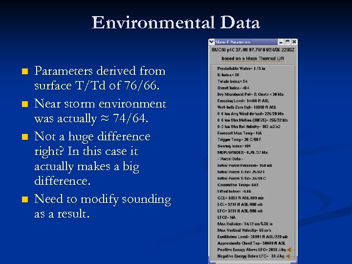 Environmental Data n n Parameters derived from surface T/Td of 76/66. Near storm environment