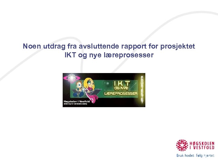 Noen utdrag fra avsluttende rapport for prosjektet IKT og nye læreprosesser 