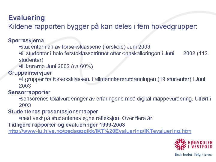 Evaluering Kildene rapporten bygger på kan deles i fem hovedgrupper: Spørreskjema • studenter i