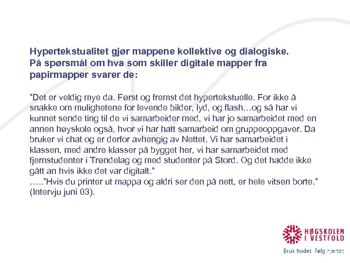 Hypertekstualitet gjør mappene kollektive og dialogiske. På spørsmål om hva som skiller digitale mapper