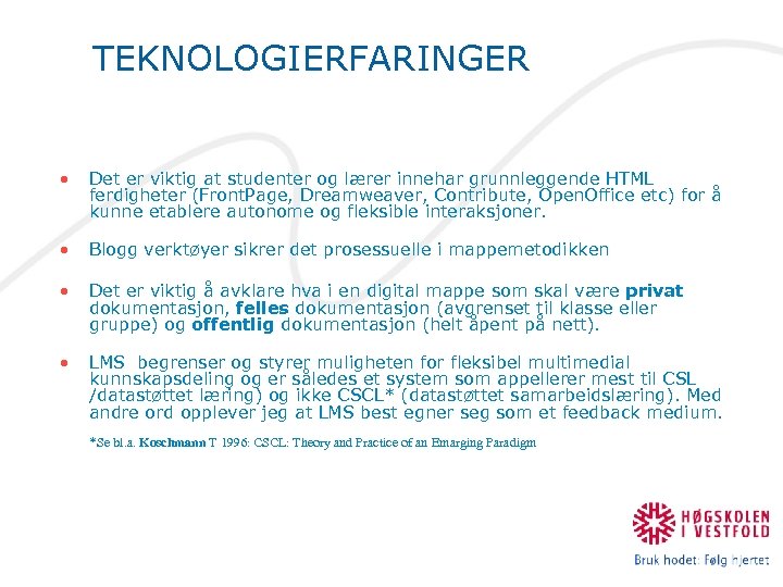 TEKNOLOGIERFARINGER • Det er viktig at studenter og lærer innehar grunnleggende HTML ferdigheter (Front.