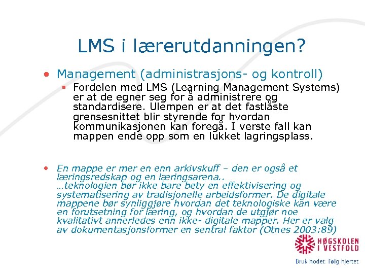 LMS i lærerutdanningen? • Management (administrasjons- og kontroll) § Fordelen med LMS (Learning Management