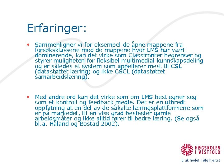 Erfaringer: • Sammenligner vi for eksempel de åpne mappene fra forsøksklassene med de mappene