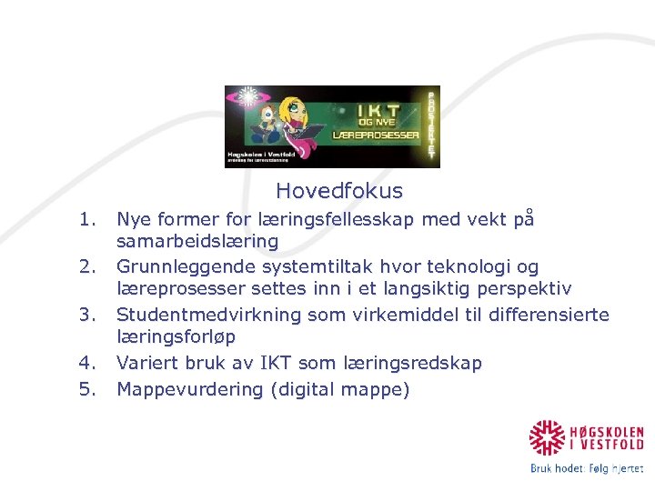  Hovedfokus 1. 2. 3. 4. 5. Nye former for læringsfellesskap med vekt på