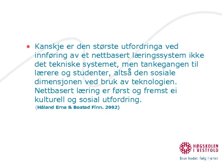  • Kanskje er den største utfordringa ved innføring av et nettbasert læringssystem ikke