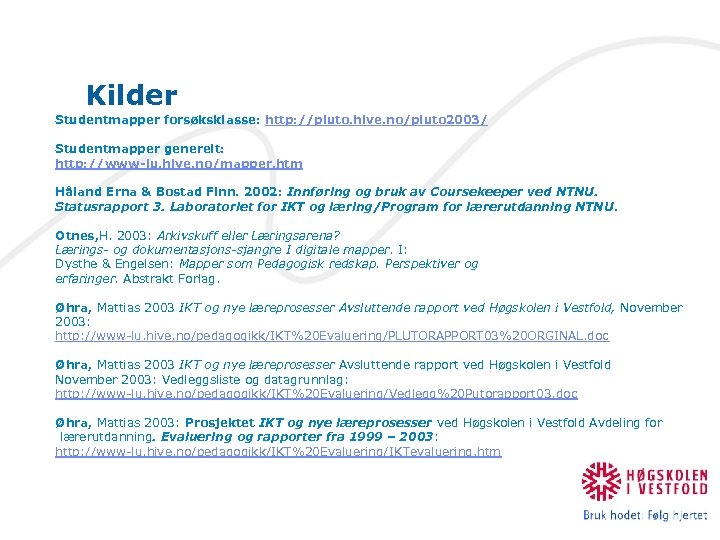 Kilder Studentmapper forsøksklasse: http: //pluto. hive. no/pluto 2003/ Studentmapper generelt: http: //www-lu. hive. no/mapper.