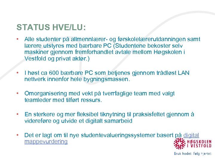 STATUS HVE/LU: • Alle studenter på allmennlærer- og førskolelærerutdanningen samt lærere utstyres med bærbare