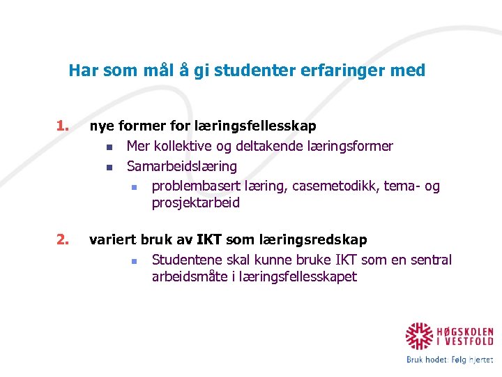 IKT og nye læreprosesser Har som mål å gi studenter erfaringer med 1. nye